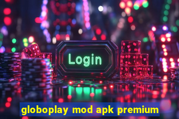 globoplay mod apk premium